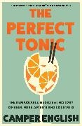 Camper English,  English Camper - The Perfect Tonic - The Remarkable Medicinal History of Beer, Wine, Spirits and Cocktails