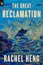 Rachel Heng - The Great Reclamation