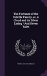 Frank E. Smedley, Frank E. 1818-1864 Smedley - The Fortunes of the Colville Family, Or, a Cloud and Its Silver Lining / And Seven Tales