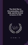 J. W. 1843-1928 Willis Bund - The Civil War in Worcestershire, 1642-1646, and the Scotch Invasion of 1651
