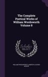 Andrew Jackson George, William Wordsworth - The Complete Poetical Works of William Wordsworth Volume 8