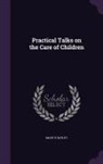 Mary E. Bayley - Practical Talks on the Care of Children