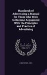 Christopher Jones - Handbook of Advertising; A Manual for Those Who Wish to Become Acquainted with the Principles and Practice of Advertising