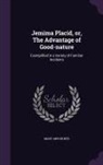 Mary Ann Kilner - Jemima Placid, Or, the Advantage of Good-Nature: Exemplified in a Variety of Familiar Incidents