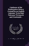 Inc Anderson Galleries, William Carew Hazlitt - Catalogue of the Shakespeare Library Formed by an English Collector. to Be Sold February Thirteenth and Fourteenth