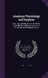 Charles H. May - Anatomy Physiology and Hygiene: With a Special Reference to the Effects of Stimulants and Narcotics. for Use in Primary and Intermediate Schools