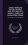 Jonathan Swift - Letters, Written by the Late Jonathan Swift, D.D. Dean of St. Patrick's, Dublin, and Several of His Friends.: From the Year 1710 to 1742. Volume 4