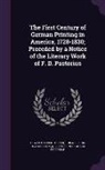 Philadelphia Deutscher Pioneer-Verein, Gerhard Friedrich, Oswald Seidensticker - The First Century of German Printing in America, 1728-1830; Preceded by a Notice of the Literary Work of F. D. Pastorius