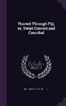 Reginald Ernest Horsley - Hunted Through Fiji, Or, Twixt Convict and Cannibal