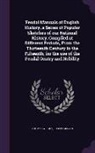 Joseph Mayer, Thomas Wright - Feudal Manuals of English History, a Series of Popular Sketches of Our National History, Compiled at Different Periods, from the Thirteenth Century to