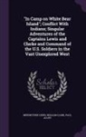 Paul Allen, William Clark, Meriwether Lewis - In Camp on White Bear Island; Conflict with Indians; Singular Adventures of the Captains Lewis and Clarke and Command of the U.S. Soldiers in the Vast