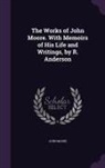 John Moore - The Works of John Moore. with Memoirs of His Life and Writings, by R. Anderson