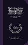 Joseph Addison, John Gay, George Gilfillan - The Poetical Works of Joseph Addison, Gay's Fables, and Somerville's Chase: With Memoirs and Critical Dissertations
