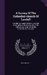 Browne Willis - A Survey Of The Cathedral-church Of Landaff: Containing The Inscriptions Upon The Monuments, With An Account Of The Bishops And Other Dignitaries Belo