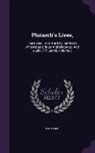 Plutarch - Plutarch's Lives,: Translated from the Original Greek, with Notes Critical and Historical, and a Life of Plutarch, Volume 3