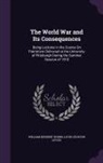 William Herbert Hobbs, Louis Leouzon Le Duc, Louis Léouzon Le Duc - The World War and Its Consequences: Being Lectures in the Course on Patriotism Delivered at the University of Pittsburgh During the Summer Session of