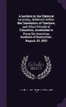 C. C. (Cornelius Conway) 1807-1 Felton - A Lecture on the Classical Learning, Delivered Before the Convention of Teachers, and Other Friends of Education, Assembled to Form the American Ins