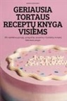 Bronislava Mikalauskas - GERIAUSIA TORTAUS RECEPT¿ KNYGA VISIEMS
