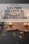 Geltrude Udinesi - L'ULTIMO DOLCETTI AL CIOCCOLATO LIBRO DI CUCINA