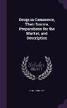 John Humphrey - Drugs in Commerce, Their Source, Preparations for the Market, and Description