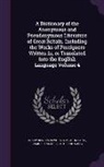 Samuel Halkett, John Laing, Henry Benjamin Wheatley - A Dictionary of the Anonymous and Pseudonymous Literature of Great Britain. Including the Works of Foreigners Written in, or Translated Into the Engli