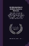 James Graham, Frederick Hooper - An Introduction to Modern Business Methods: Being a Guide to the Operations Incidental to the Trade of the United Kingdom, With the Customary Document