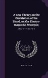 Tipton Albert W - A New Theory on the Circulation of the Blood, on the Electro-Magnetic Principle;: Also, of the Trance State
