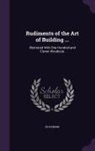 Ed Dobson - Rudiments of the Art of Building ...: Illustrated with One Hundred and Eleven Woodcuts