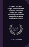 William Saunders - Cereals and Root Crops. Evidence of Dr. William Saunders Before the Select Standing Committee on Agriculture and Colonization 1902