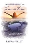 Laura Staley - Let Go Courageously and Live with Love