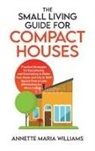 Annette Maria Williams - The Small Living Guide for Compact Houses