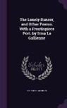 Richard Le Gallienne - The Lonely Dancer, and Other Poems. with a Frontispiece Port. by Irma Le Gallienne