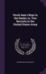 H. Irving Hancock, H. Irving 1868-1922 Hancock - Uncle Sam's Boys in the Ranks; Or, Two Recruits in the United States Army