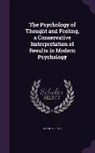 Charles Platt - The Psychology of Thought and Feeling, a Conservative Imterpretation of Results in Modern Psychology