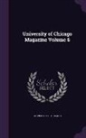University of Chicago - University of Chicago Magazine Volume 6