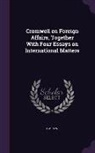 F. W. Payn - Cromwell on Foreign Affairs, Together with Four Essays on International Matters