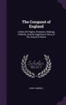 John Campbell - The Conquest of England: Letters On Popery, Puseyism, Neology, Infidelity, and the Aggressive Policy of the Church of Rome