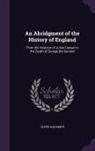 Oliver Goldsmith - An Abridgment of the History of England: From the Invasion of Julius Caesar to the Death of George the Second
