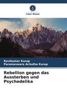 Parameswara Achutha Kurup, Ravikumar Kurup - Rebellion gegen das Aussterben und Psychedelika