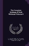 Richard Maurice Bucke, Horace Traubel, Oscar Lovell Triggs - The Complete Writings of Walt Whitman Volume 9