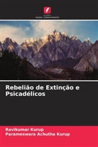 Parameswara Achutha Kurup, Ravikumar Kurup - Rebelião de Extinção e Psicadélicos
