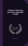 Arthur Young - A Digest of Maritime Law Cases, From 1837 to 1860