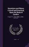 George Bush - Questions and Notes, Critical and Practical, Upon the Book of Exodus: Designed As a General Help to Biblical Instruction