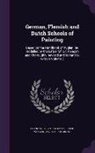 J. A. Crowe, J. A. 1825-1896 Crowe, Franz Kugler, Gustav Friedrich Waagen - German, Flemish and Dutch Schools of Painting: Based on the Handbook of Kugler, Re-Modelled by the Late Prof. Dr. Waagen and Thoroughly Revised and in