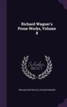 William Ashton Ellis, Richard Wagner - Richard Wagner's Prose Works, Volume 8