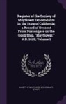 Society of Mayflower Descendants (Calif - Register of the Society of Mayflower Descendants in the State of California; A Record of Descent from Passengers on the Good Ship, Mayflower, A.D. 162