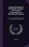 John Lewis - Analytical Outlines of the English Language, Or a Cursory Examination of Its Materials and Structure ...: In the Form of Familiar Dialogues, Intended