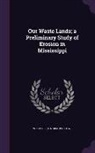 E. N. Lowe, E. N. 1864-1933 Lowe, W. J. Mcgee - Our Waste Lands; A Preliminary Study of Erosion in Mississippi