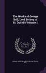 George Bull, Edward Burton, Robert Nelson - The Works of George Bull, Lord Bishop of St. David's Volume 1