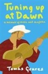Tomas Graves, Tomás Graves - Tuning Up at Dawn : A Memoir of Music and Majorca